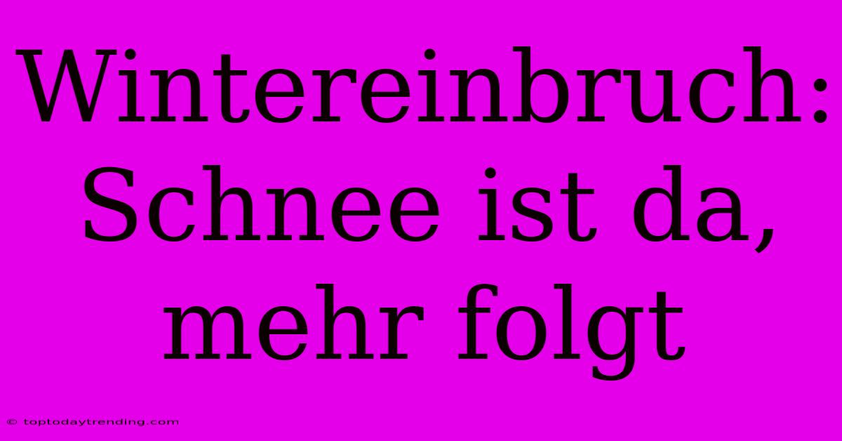 Wintereinbruch: Schnee Ist Da, Mehr Folgt