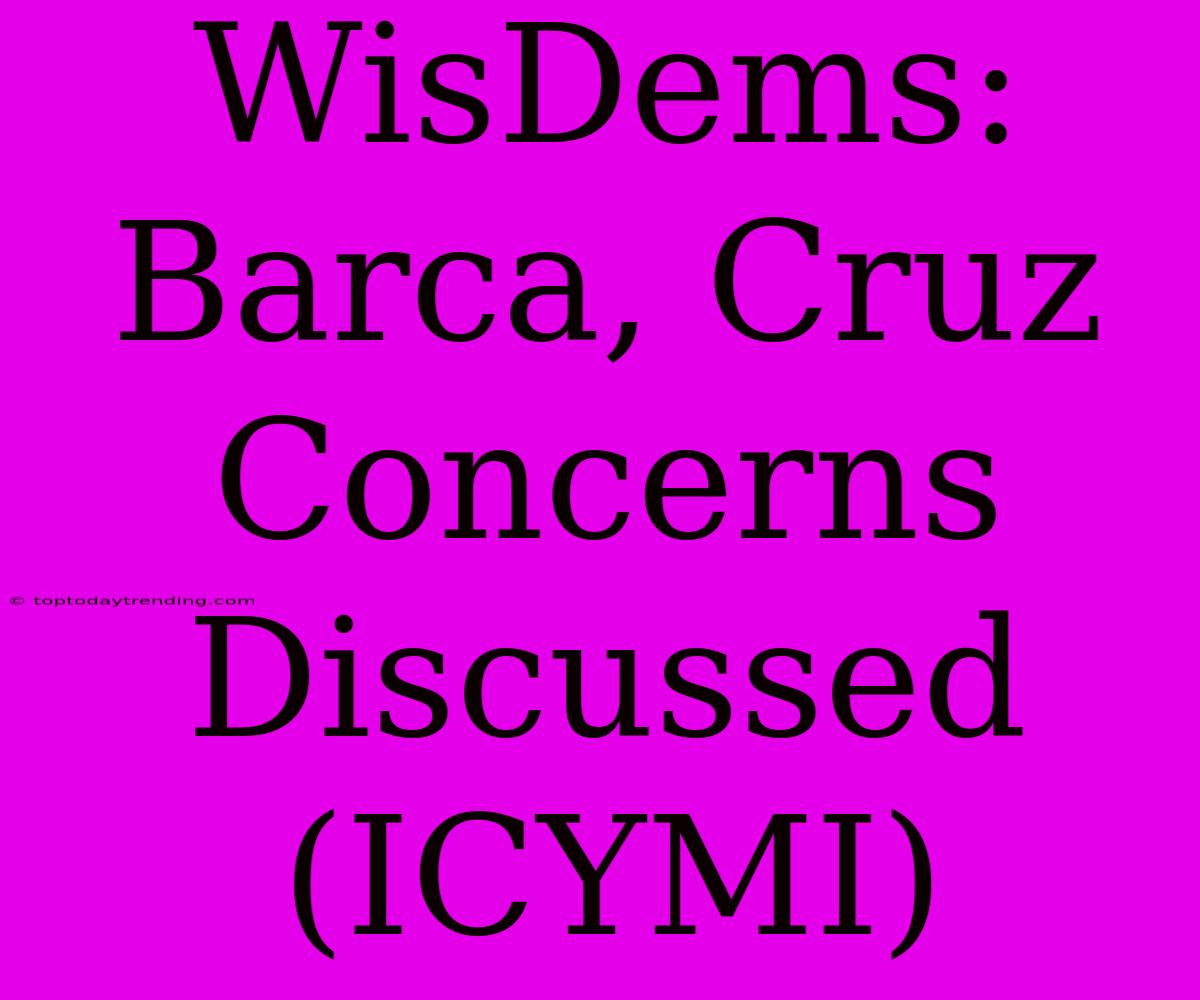 WisDems: Barca, Cruz Concerns Discussed (ICYMI)