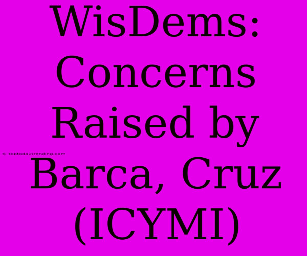 WisDems: Concerns Raised By Barca, Cruz (ICYMI)