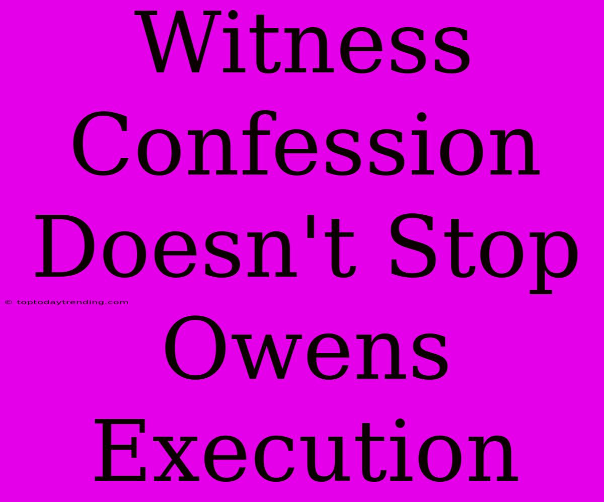 Witness Confession Doesn't Stop Owens Execution