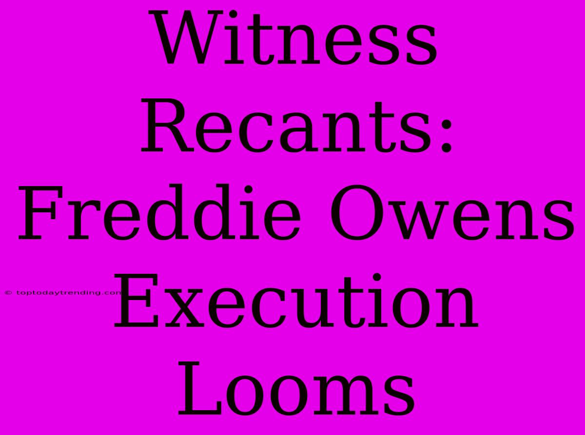 Witness Recants: Freddie Owens Execution Looms