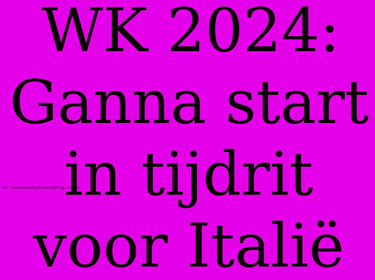 WK 2024: Ganna Start In Tijdrit Voor Italië