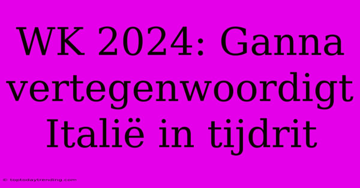 WK 2024: Ganna Vertegenwoordigt Italië In Tijdrit