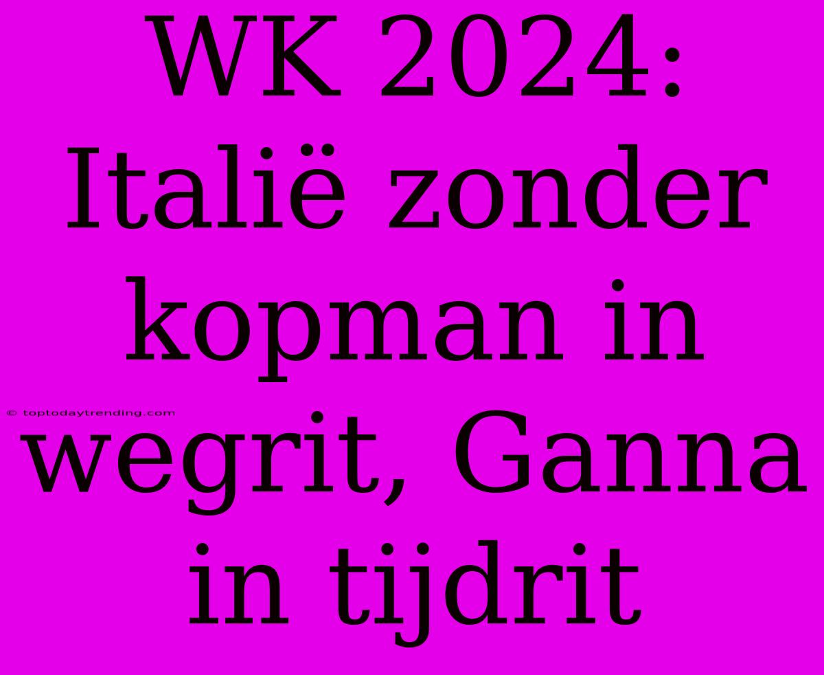 WK 2024: Italië Zonder Kopman In Wegrit, Ganna In Tijdrit