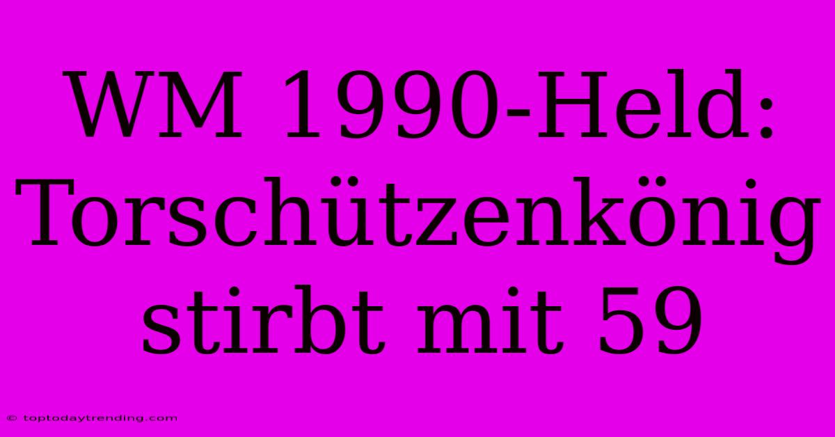 WM 1990-Held: Torschützenkönig Stirbt Mit 59