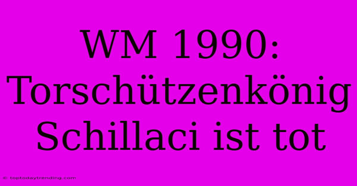 WM 1990: Torschützenkönig Schillaci Ist Tot