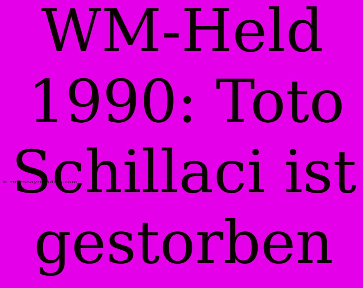 WM-Held 1990: Toto Schillaci Ist Gestorben