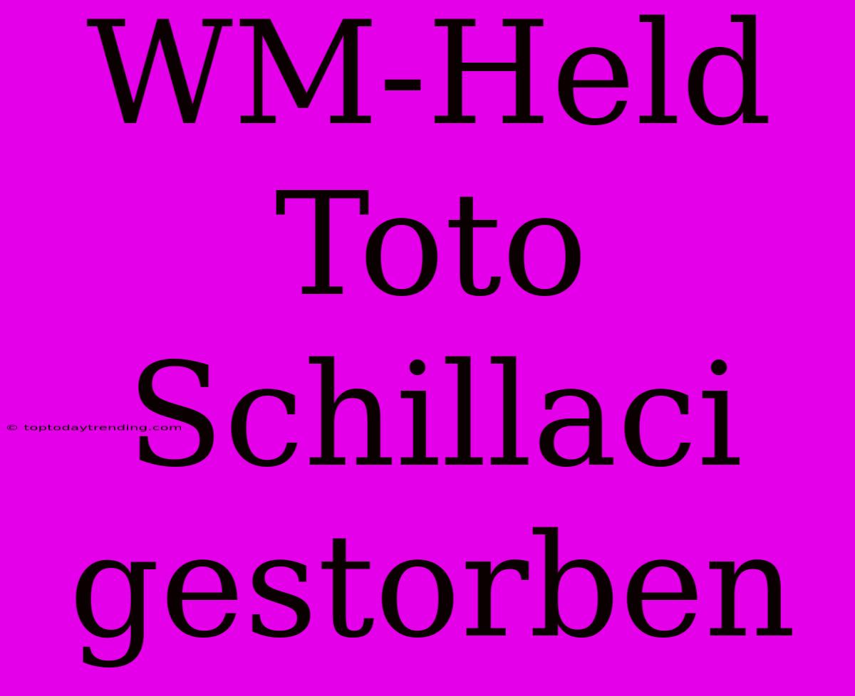 WM-Held Toto Schillaci Gestorben