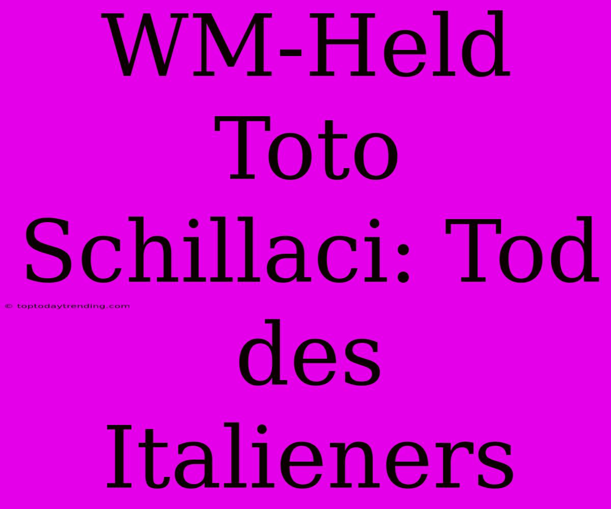 WM-Held Toto Schillaci: Tod Des Italieners