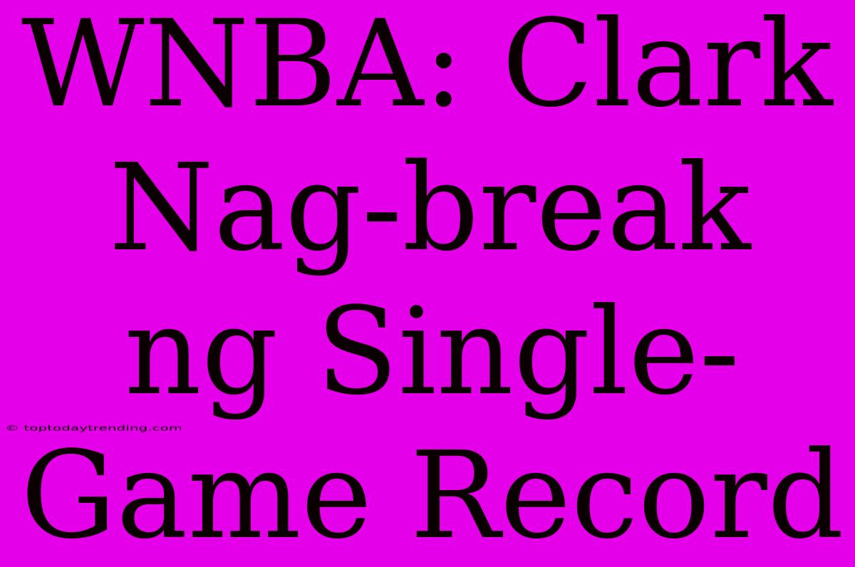 WNBA: Clark Nag-break Ng Single-Game Record