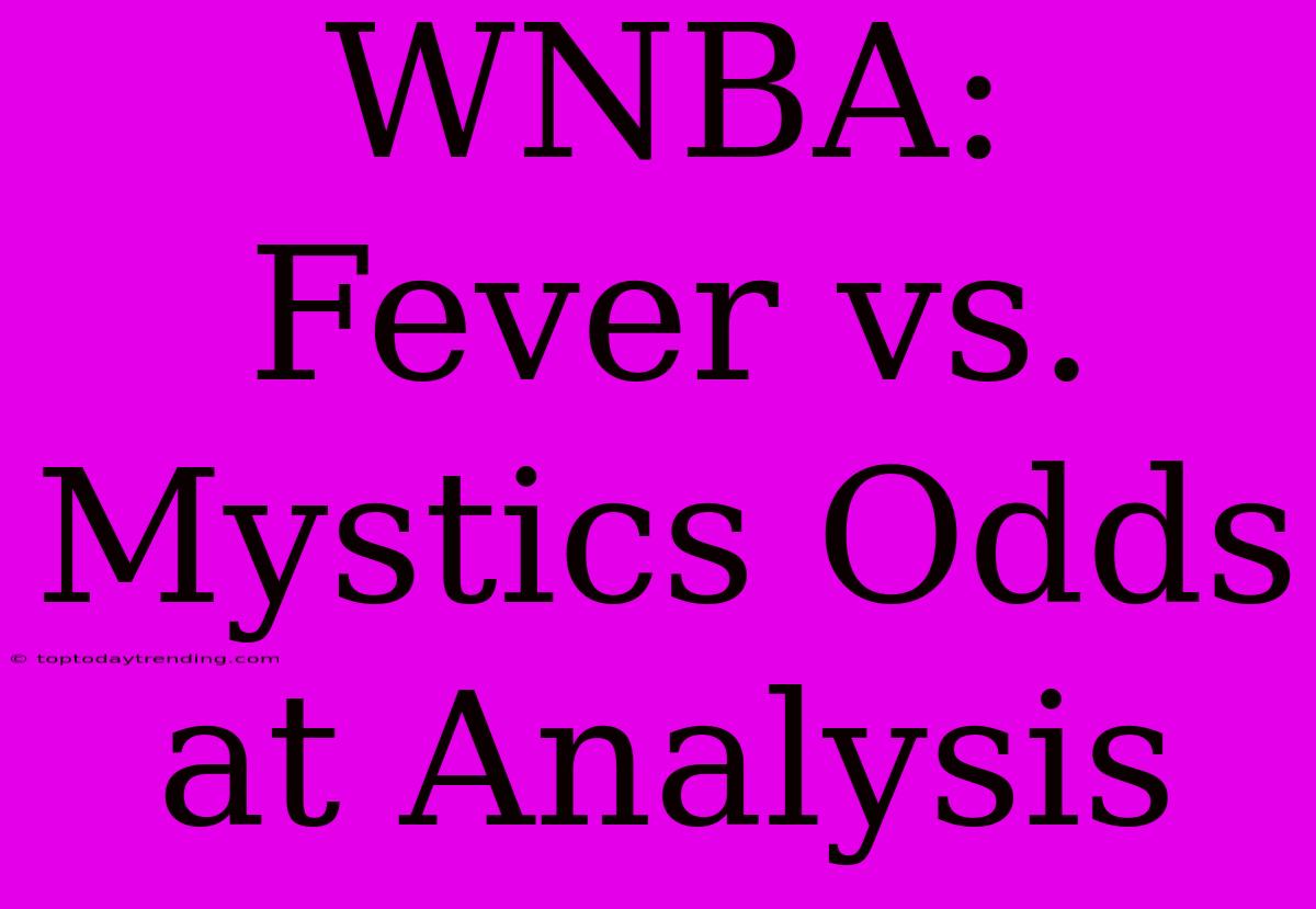 WNBA: Fever Vs. Mystics Odds At Analysis