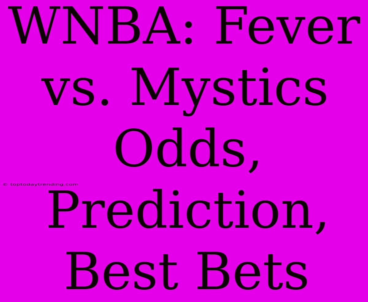 WNBA: Fever Vs. Mystics Odds, Prediction, Best Bets