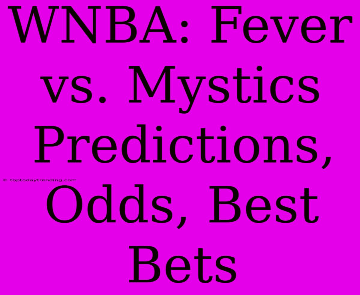 WNBA: Fever Vs. Mystics Predictions, Odds, Best Bets