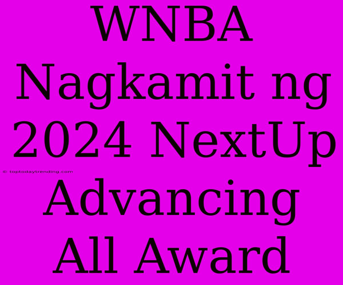 WNBA Nagkamit Ng 2024 NextUp Advancing All Award