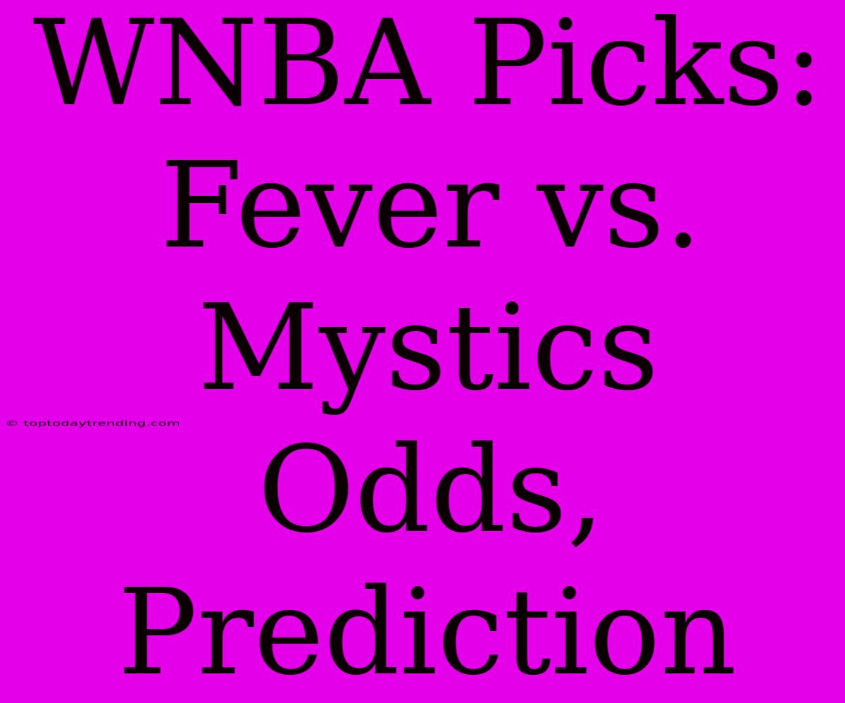 WNBA Picks: Fever Vs. Mystics Odds, Prediction