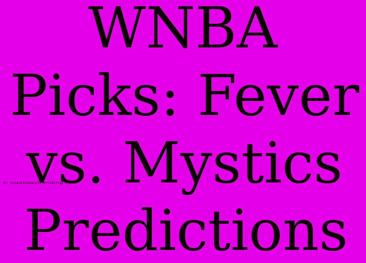 WNBA Picks: Fever Vs. Mystics Predictions