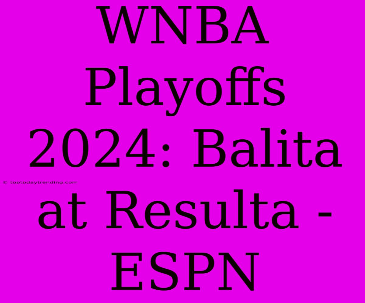 WNBA Playoffs 2024: Balita At Resulta - ESPN