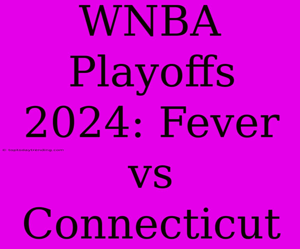 WNBA Playoffs 2024: Fever Vs Connecticut