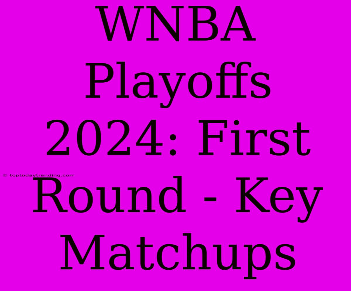 WNBA Playoffs 2024: First Round - Key Matchups