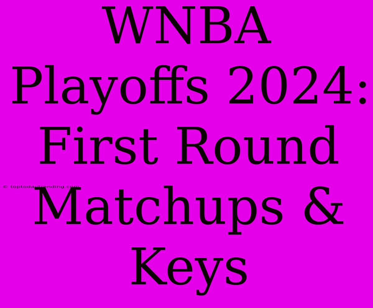 WNBA Playoffs 2024: First Round Matchups & Keys