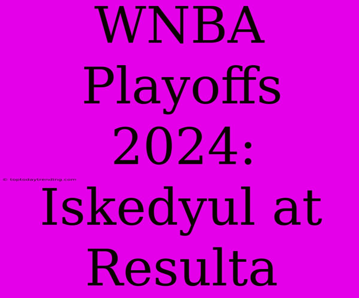 WNBA Playoffs 2024: Iskedyul At Resulta