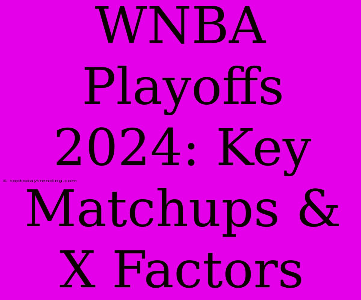 WNBA Playoffs 2024: Key Matchups & X Factors