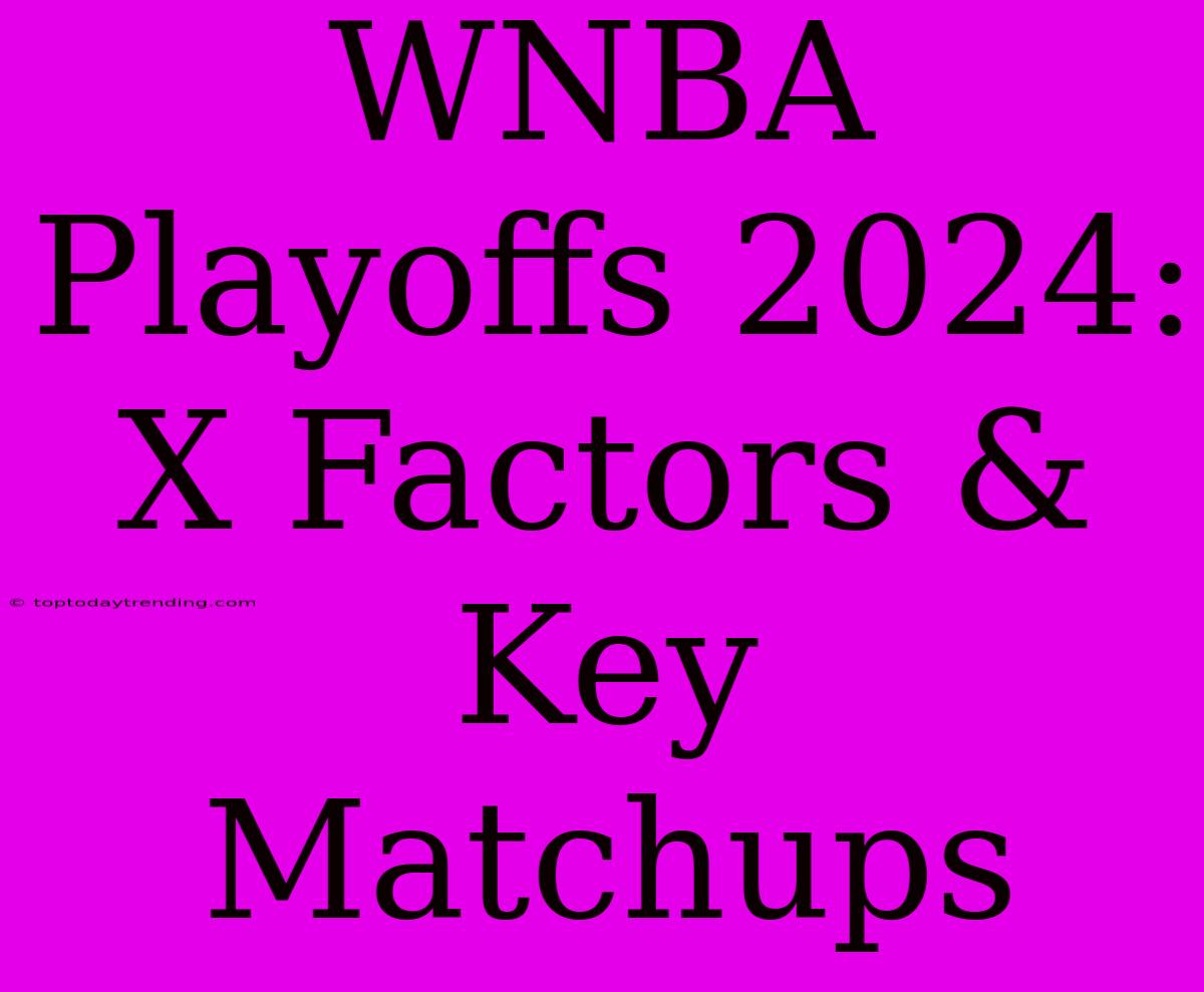 WNBA Playoffs 2024: X Factors & Key Matchups