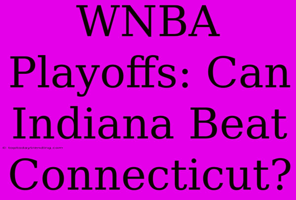 WNBA Playoffs: Can Indiana Beat Connecticut?