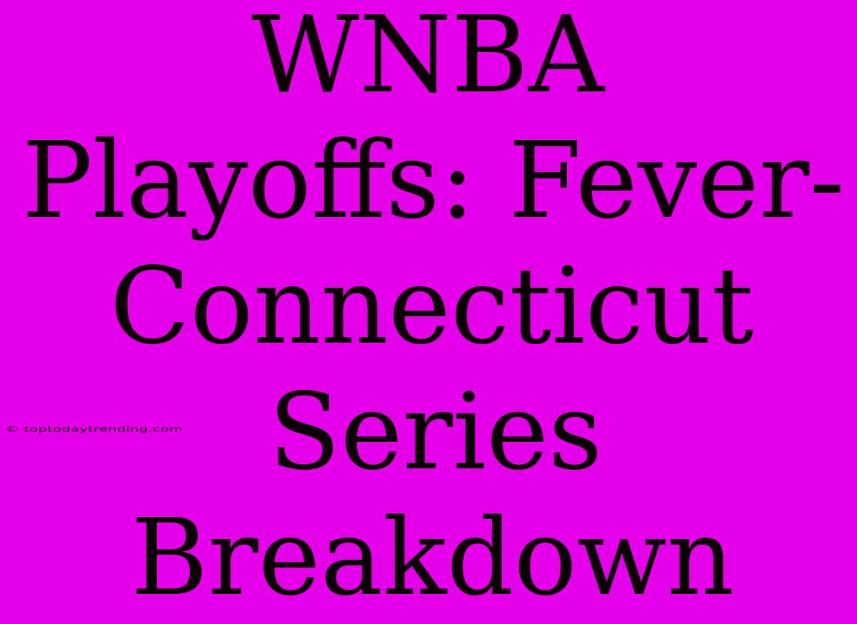 WNBA Playoffs: Fever-Connecticut Series Breakdown