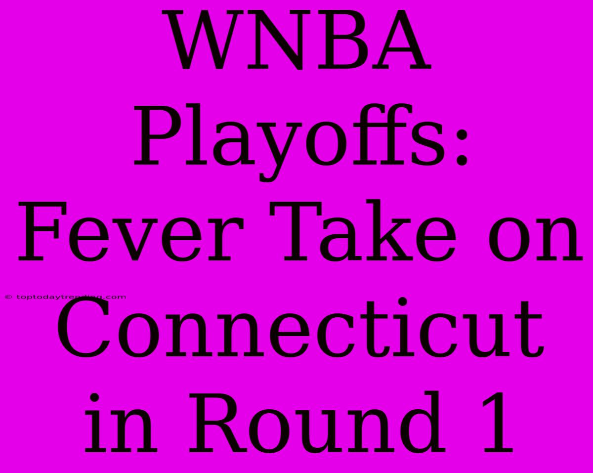 WNBA Playoffs: Fever Take On Connecticut In Round 1