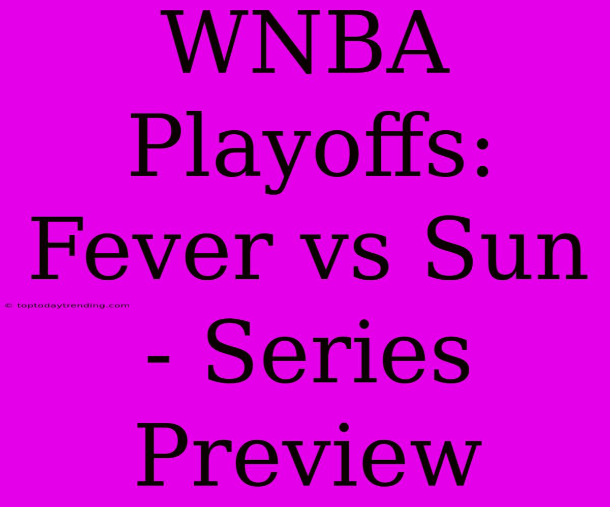 WNBA Playoffs: Fever Vs Sun  - Series Preview