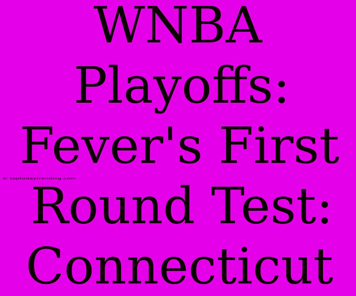 WNBA Playoffs: Fever's First Round Test: Connecticut