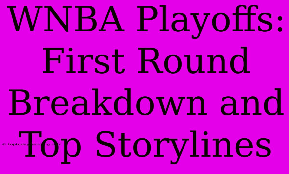 WNBA Playoffs: First Round Breakdown And Top Storylines