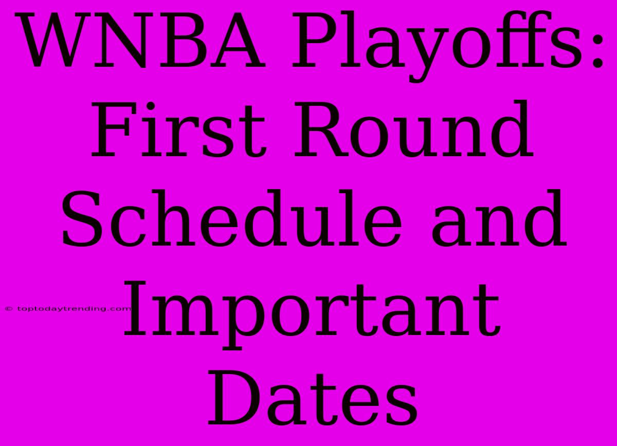 WNBA Playoffs: First Round Schedule And Important Dates