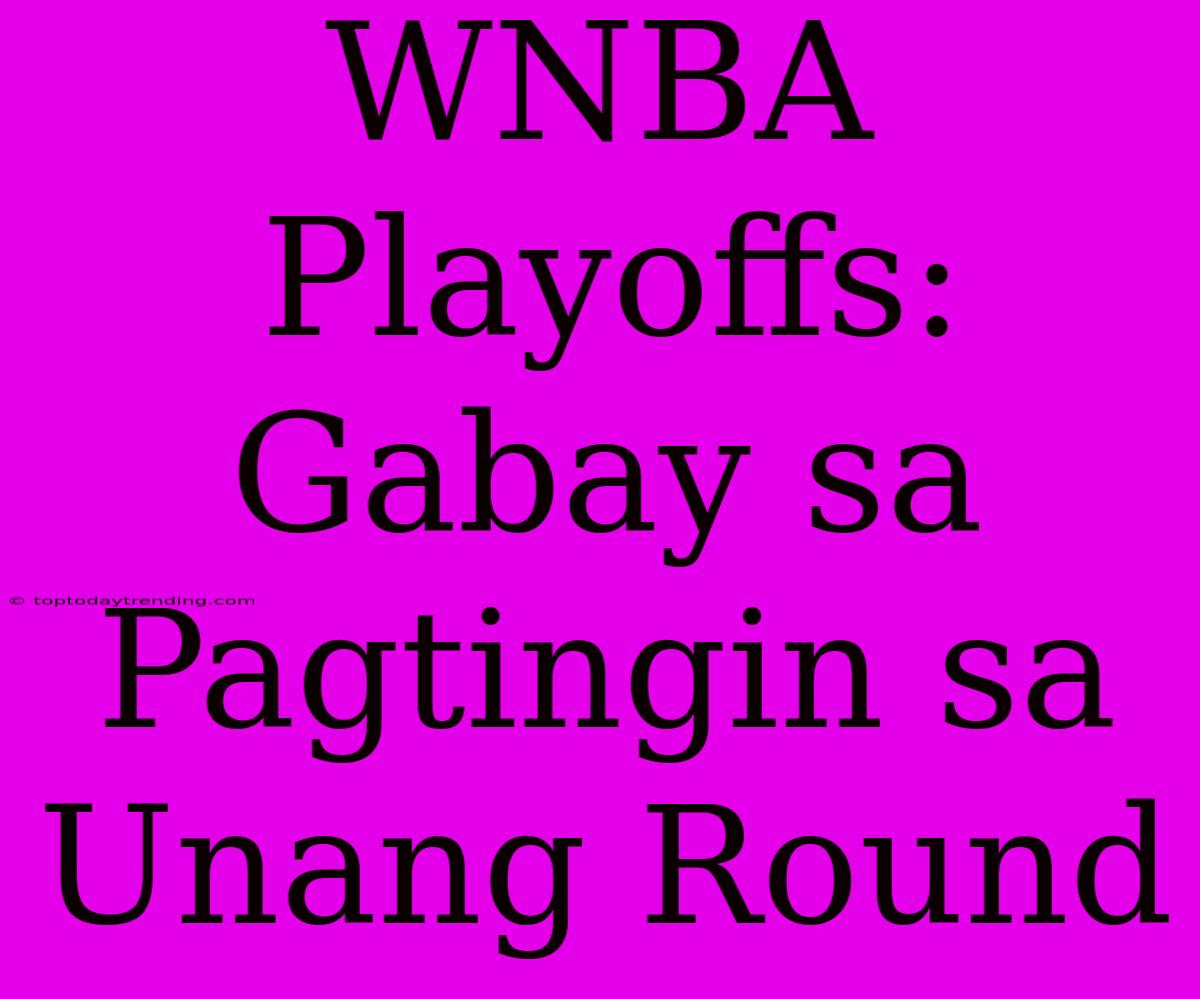 WNBA Playoffs: Gabay Sa Pagtingin Sa Unang Round