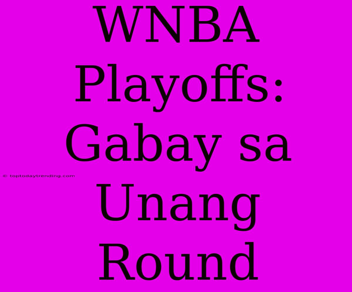 WNBA Playoffs: Gabay Sa Unang Round