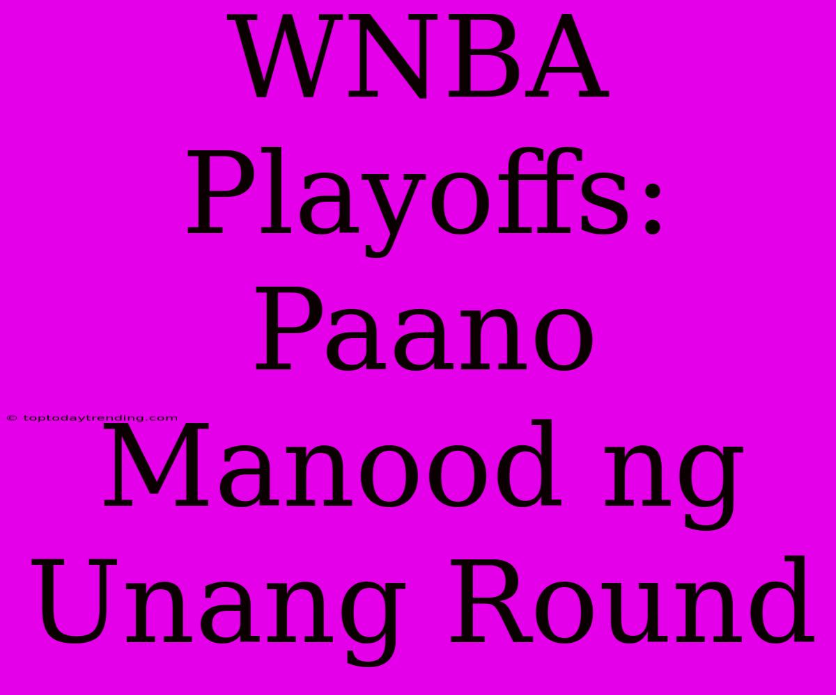 WNBA Playoffs:  Paano Manood Ng Unang Round