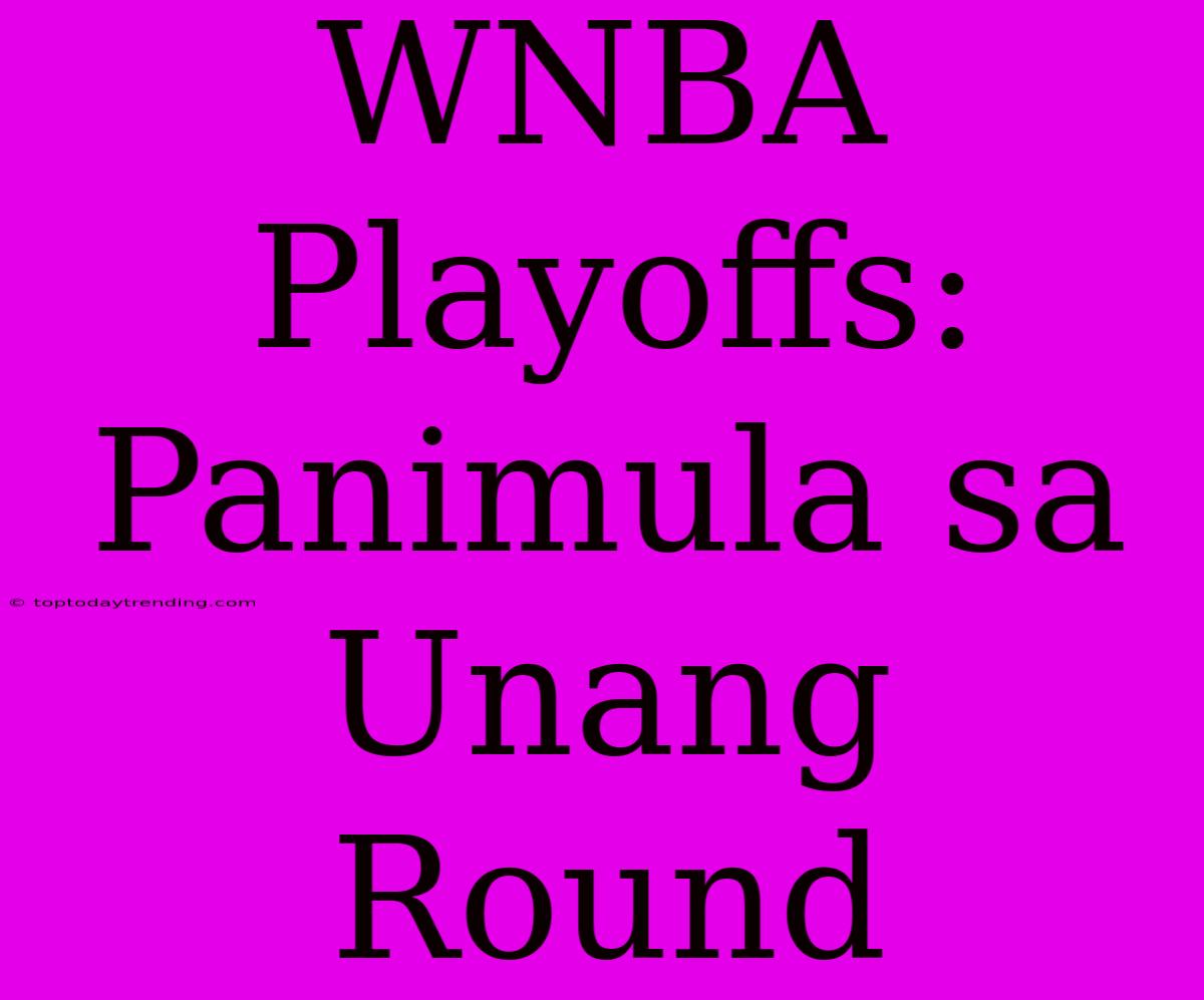 WNBA Playoffs:  Panimula Sa Unang Round