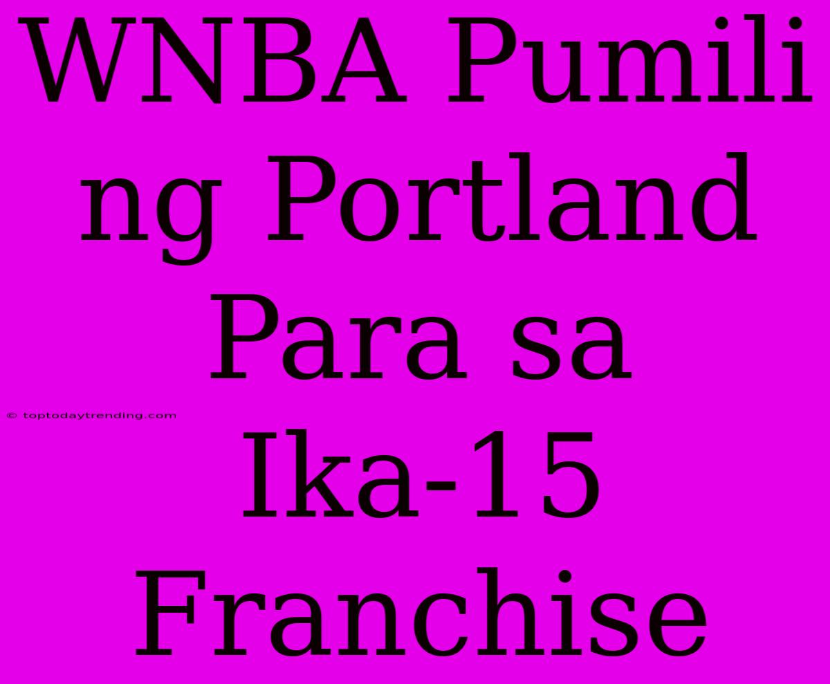 WNBA Pumili Ng Portland Para Sa Ika-15 Franchise