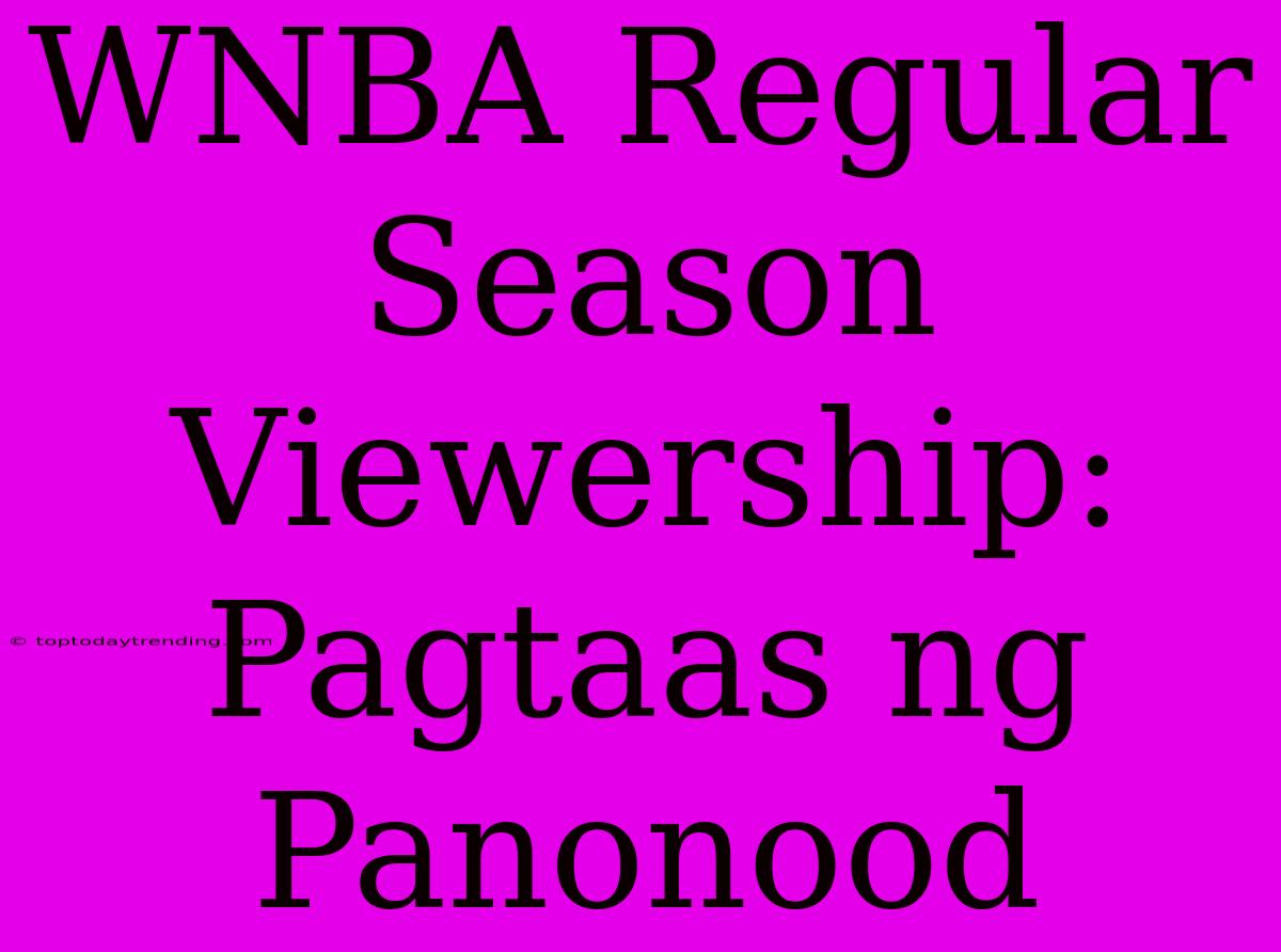 WNBA Regular Season Viewership: Pagtaas Ng Panonood