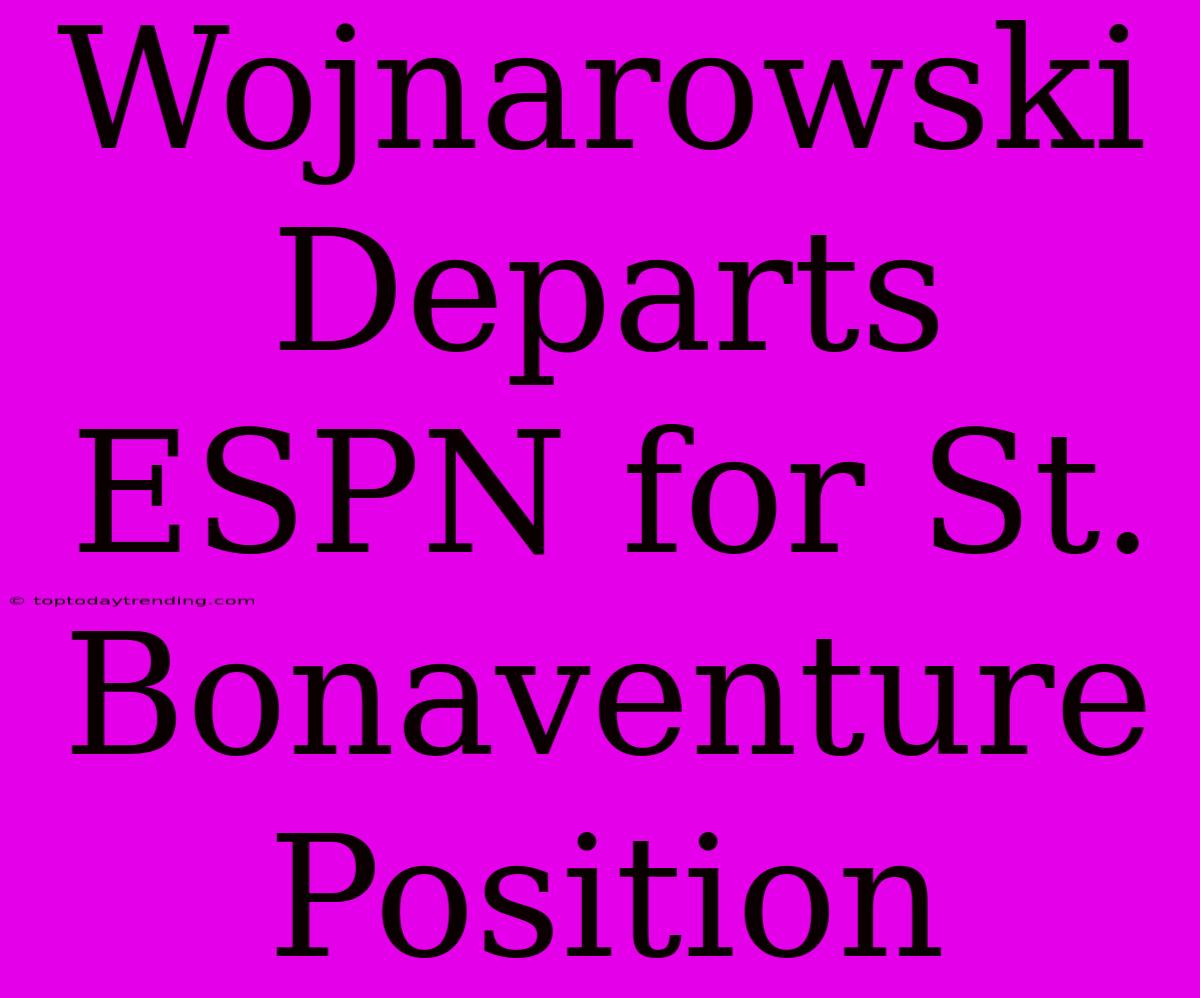 Wojnarowski Departs ESPN For St. Bonaventure Position