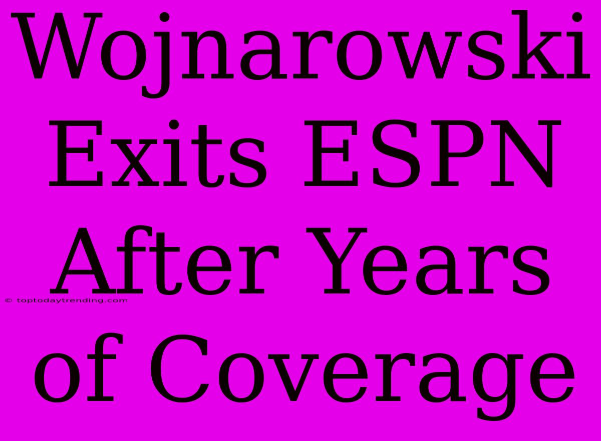 Wojnarowski Exits ESPN After Years Of Coverage