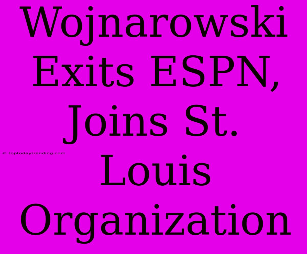 Wojnarowski Exits ESPN, Joins St. Louis Organization