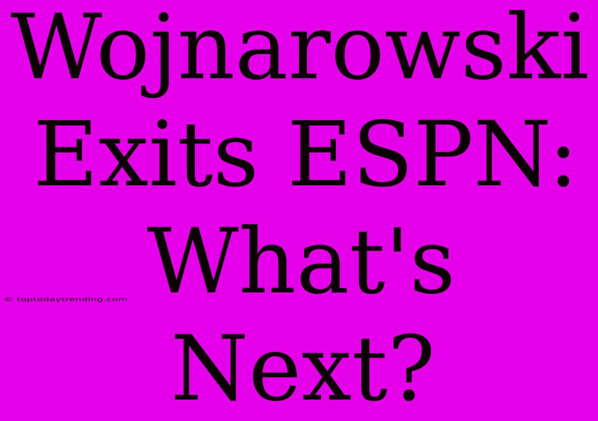 Wojnarowski Exits ESPN: What's Next?