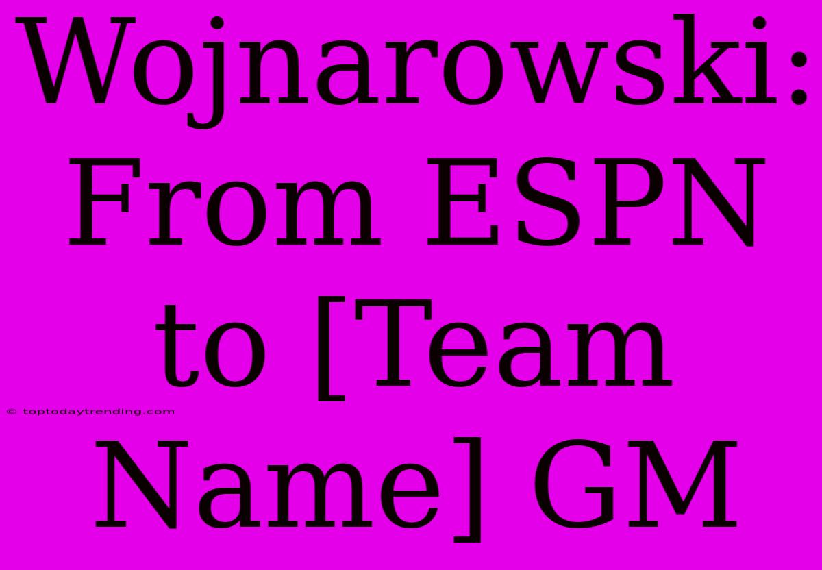 Wojnarowski: From ESPN To [Team Name] GM