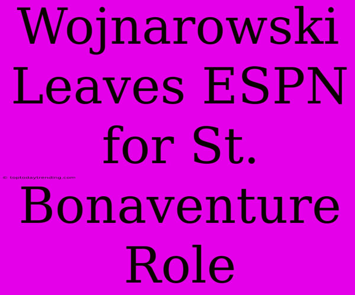 Wojnarowski Leaves ESPN For St. Bonaventure Role