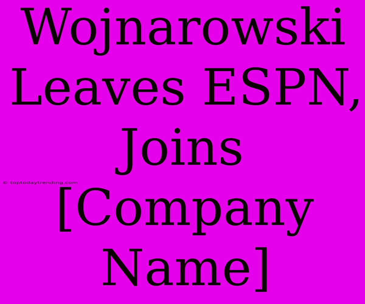 Wojnarowski Leaves ESPN, Joins [Company Name]