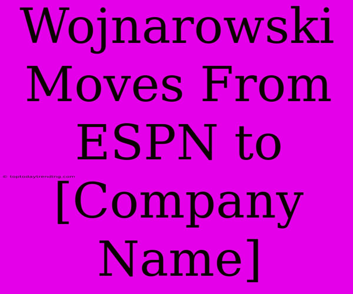 Wojnarowski Moves From ESPN To [Company Name]