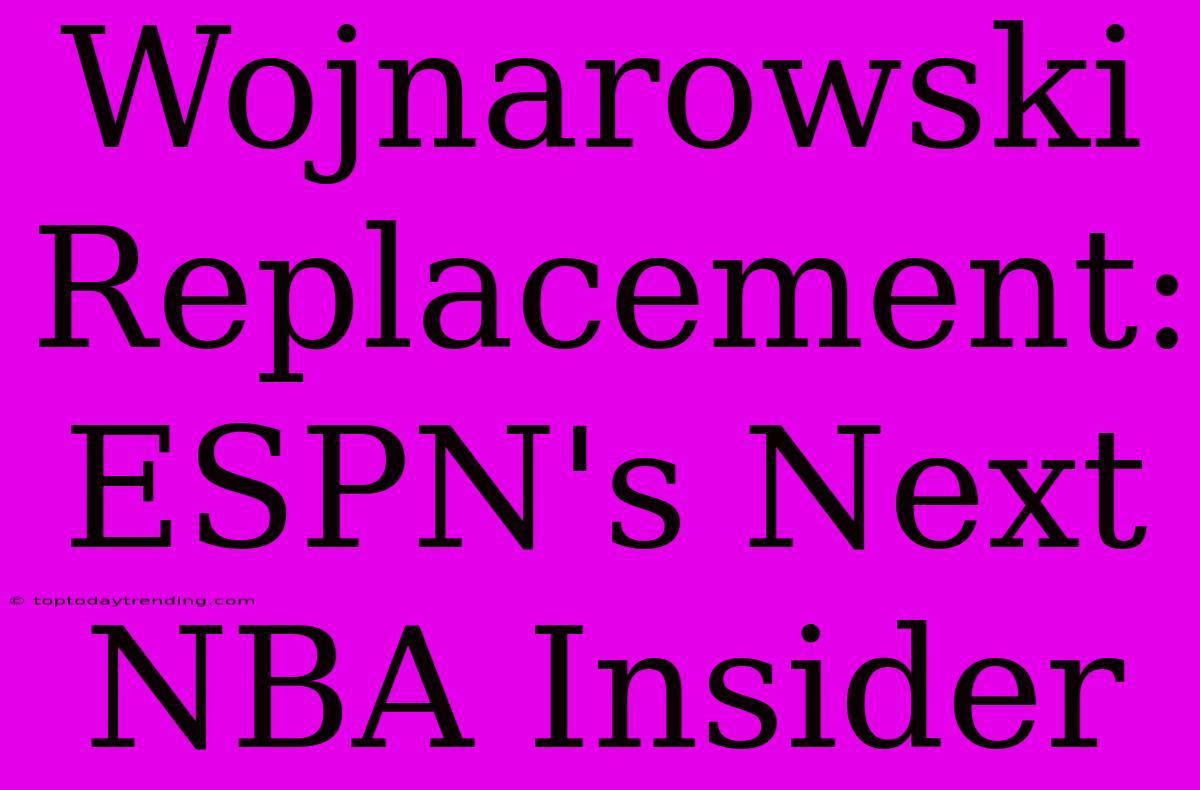 Wojnarowski Replacement: ESPN's Next NBA Insider