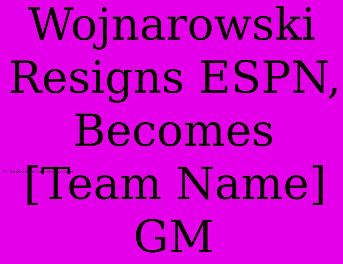 Wojnarowski Resigns ESPN, Becomes [Team Name] GM